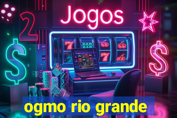 ogmo rio grande